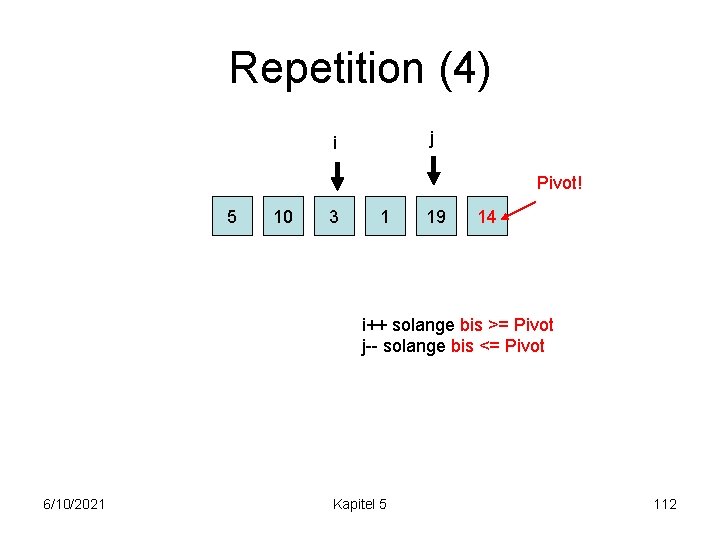 Repetition (4) j i Pivot! 5 10 3 1 19 14 i++ solange bis