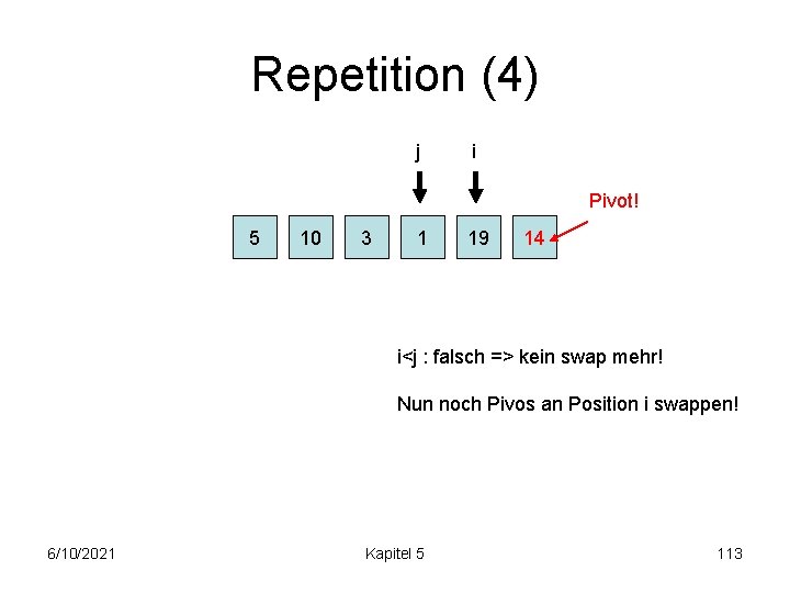 Repetition (4) j i Pivot! 5 10 3 1 19 14 i<j : falsch