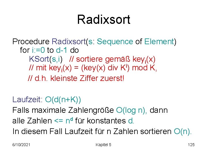 Radixsort Procedure Radixsort(s: Sequence of Element) for i: =0 to d-1 do KSort(s, i)