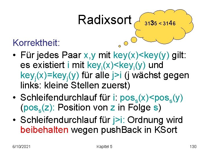 Radixsort 3135 < 3146 Korrektheit: • Für jedes Paar x, y mit key(x)<key(y) gilt: