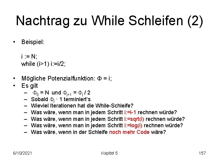 Nachtrag zu While Schleifen (2) • Beispiel: i : = N; while (i>1) i: