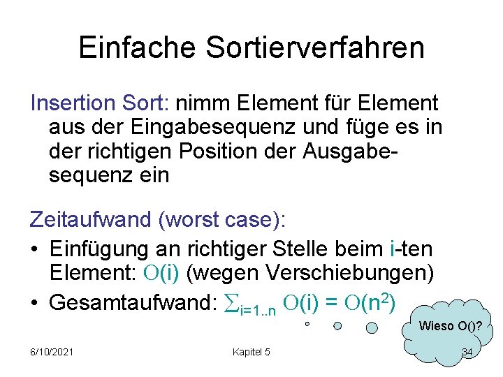 Einfache Sortierverfahren Insertion Sort: nimm Element für Element aus der Eingabesequenz und füge es