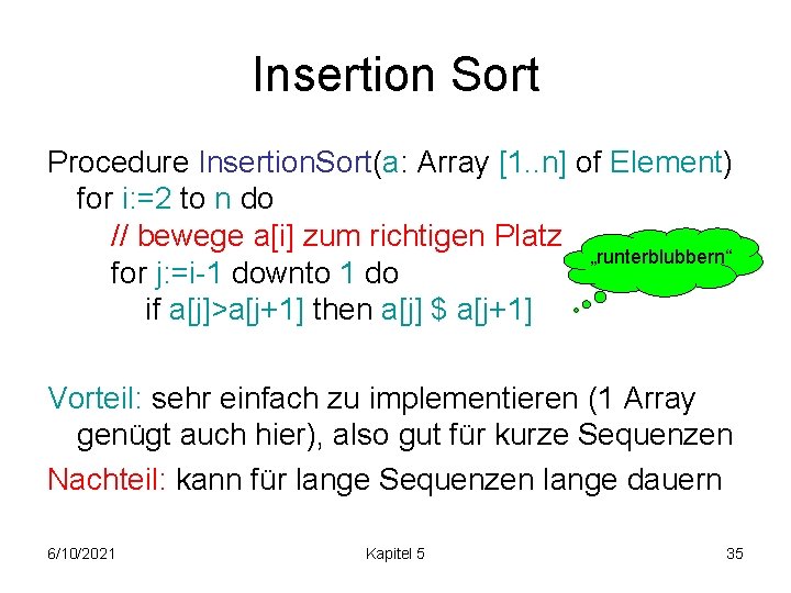 Insertion Sort Procedure Insertion. Sort(a: Array [1. . n] of Element) for i: =2