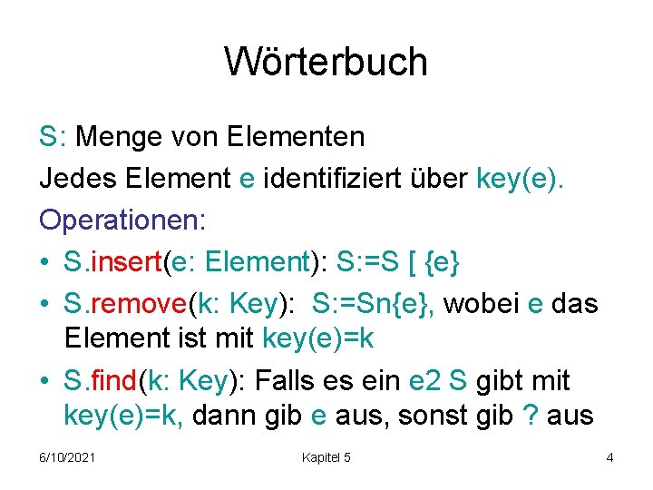 Wörterbuch S: Menge von Elementen Jedes Element e identifiziert über key(e). Operationen: • S.