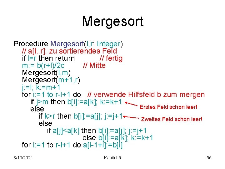 Mergesort Procedure Mergesort(l, r: Integer) // a[l. . r]: zu sortierendes Feld if l=r