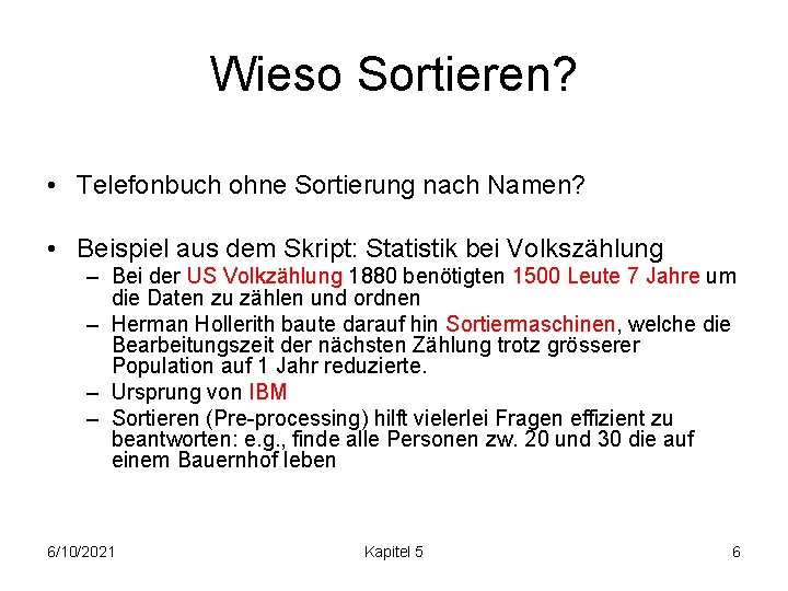 Wieso Sortieren? • Telefonbuch ohne Sortierung nach Namen? • Beispiel aus dem Skript: Statistik