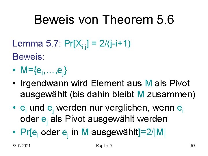 Beweis von Theorem 5. 6 Lemma 5. 7: Pr[Xi, j] = 2/(j-i+1) Beweis: •