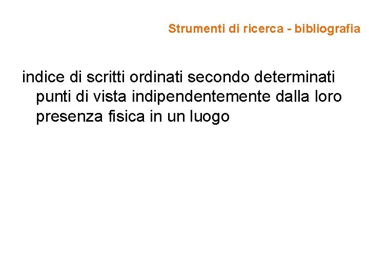 Strumenti di ricerca - bibliografia indice di scritti ordinati secondo determinati punti di vista