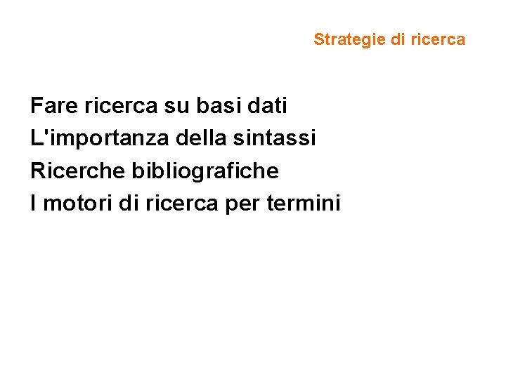 Strategie di ricerca Fare ricerca su basi dati L'importanza della sintassi Ricerche bibliografiche I