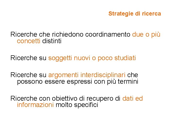 Strategie di ricerca Ricerche richiedono coordinamento due o più concetti distinti Ricerche su soggetti