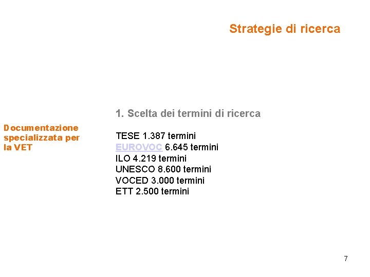 Strategie di ricerca 1. Scelta dei termini di ricerca Documentazione specializzata per la VET