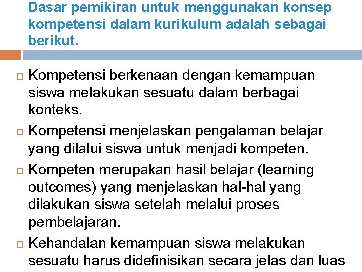 Dasar pemikiran untuk menggunakan konsep kompetensi dalam kurikulum adalah sebagai berikut. Kompetensi berkenaan dengan