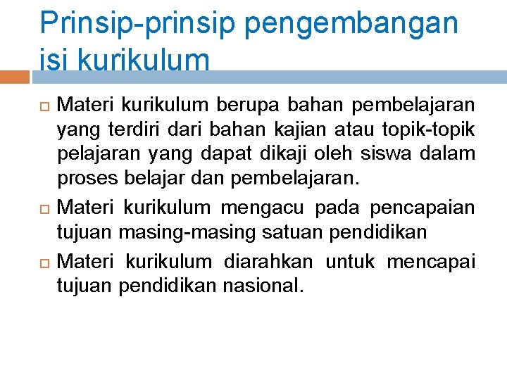 Prinsip-prinsip pengembangan isi kurikulum Materi kurikulum berupa bahan pembelajaran yang terdiri dari bahan kajian