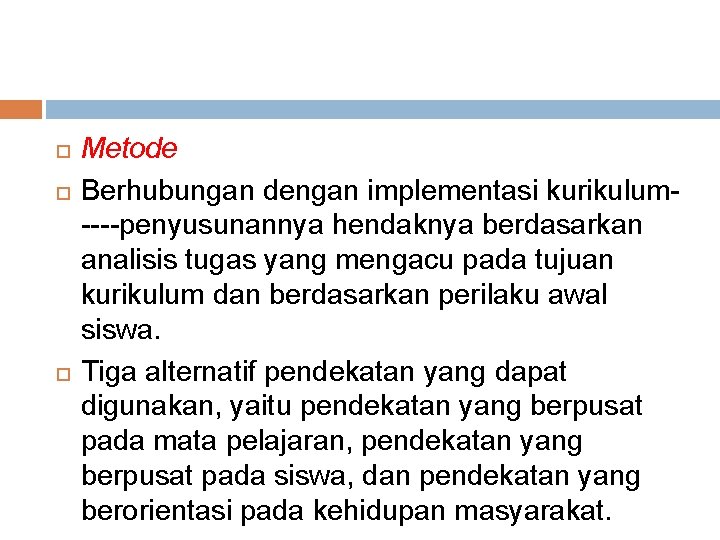  Metode Berhubungan dengan implementasi kurikulum----penyusunannya hendaknya berdasarkan analisis tugas yang mengacu pada tujuan