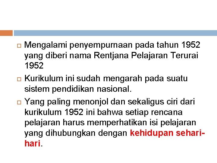  Mengalami penyempurnaan pada tahun 1952 yang diberi nama Rentjana Pelajaran Terurai 1952 Kurikulum