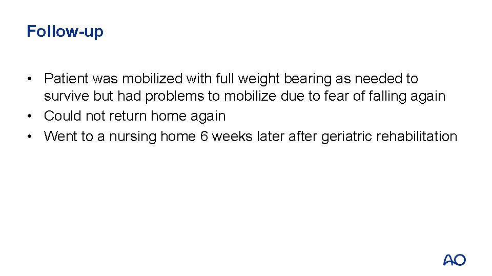 Follow-up • Patient was mobilized with full weight bearing as needed to survive but