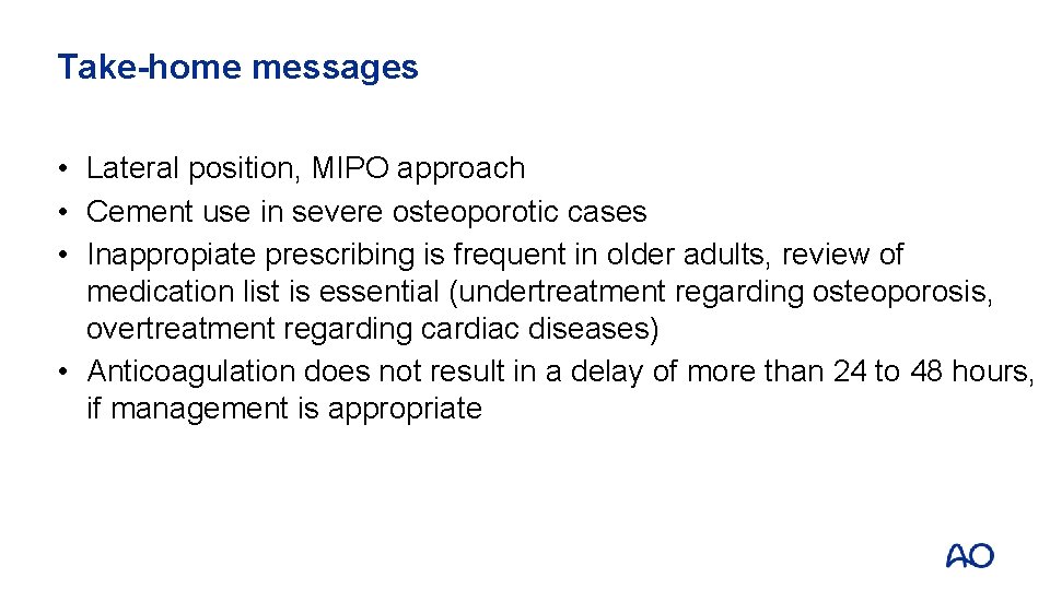 Take-home messages • Lateral position, MIPO approach • Cement use in severe osteoporotic cases