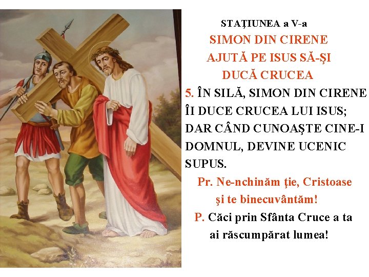 STAŢIUNEA a V-a SIMON DIN CIRENE AJUTĂ PE ISUS SĂ-ŞI DUCĂ CRUCEA 5. ÎN