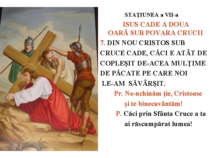 STAŢIUNEA a VII-a ISUS CADE A DOUA OARĂ SUB POVARA CRUCII 7. DIN NOU