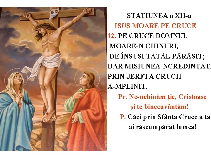 STAŢIUNEA a XII-a ISUS MOARE PE CRUCE 12. PE CRUCE DOMNUL MOARE-N CHINURI, DE