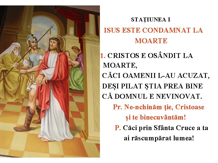 STAŢIUNEA I ISUS ESTE CONDAMNAT LA MOARTE 1. CRISTOS E OS NDIT LA MOARTE,