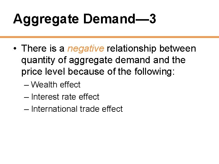 Aggregate Demand— 3 • There is a negative relationship between quantity of aggregate demand