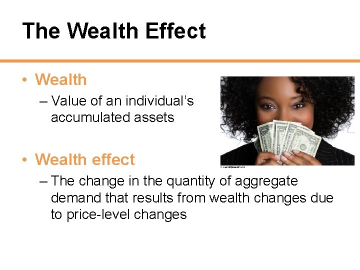 The Wealth Effect • Wealth – Value of an individual’s accumulated assets • Wealth