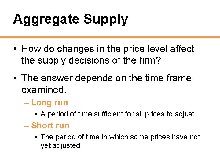 Aggregate Supply • How do changes in the price level affect the supply decisions