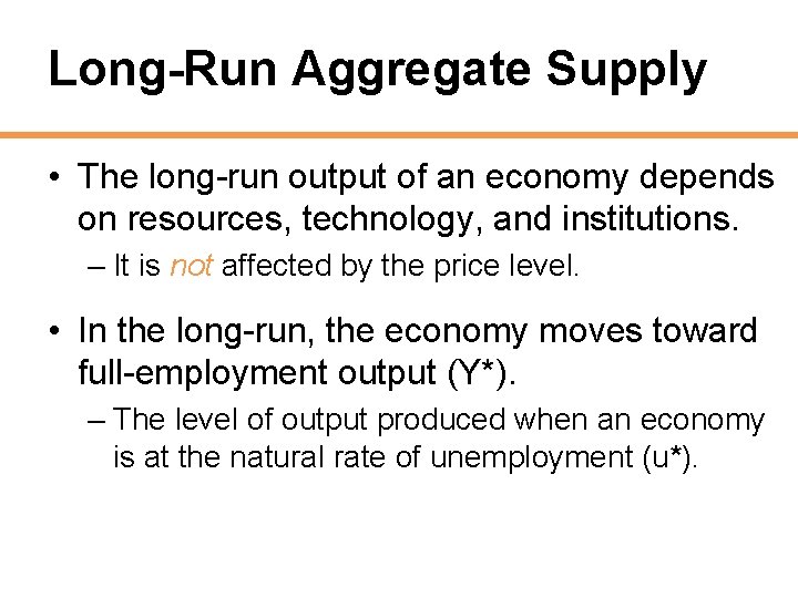 Long-Run Aggregate Supply • The long-run output of an economy depends on resources, technology,