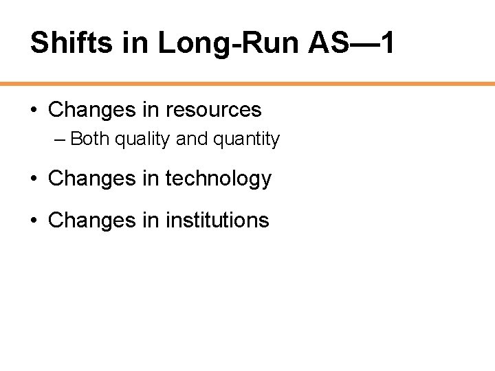 Shifts in Long-Run AS— 1 • Changes in resources – Both quality and quantity