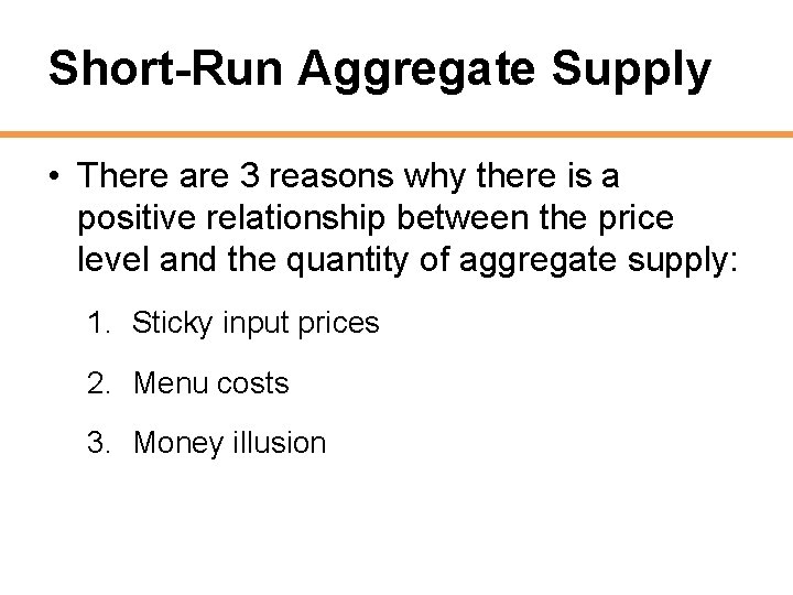 Short-Run Aggregate Supply • There are 3 reasons why there is a positive relationship