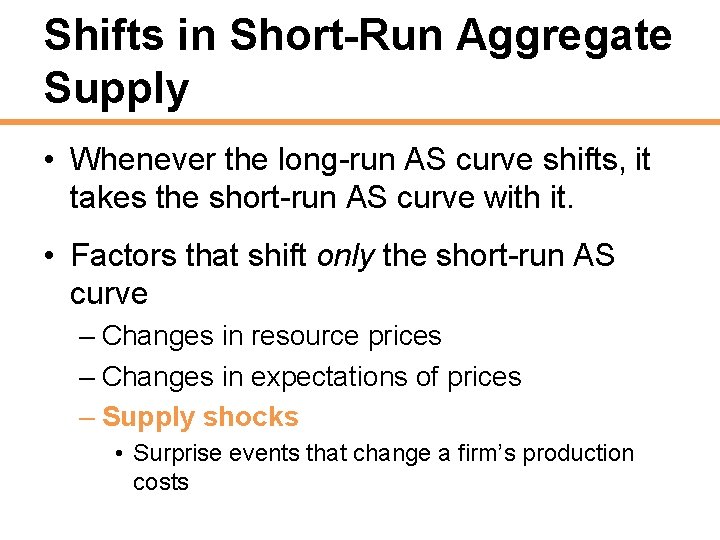 Shifts in Short-Run Aggregate Supply • Whenever the long-run AS curve shifts, it takes