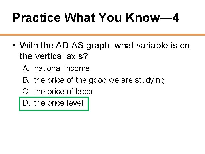Practice What You Know— 4 • With the AD-AS graph, what variable is on