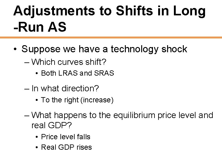 Adjustments to Shifts in Long -Run AS • Suppose we have a technology shock