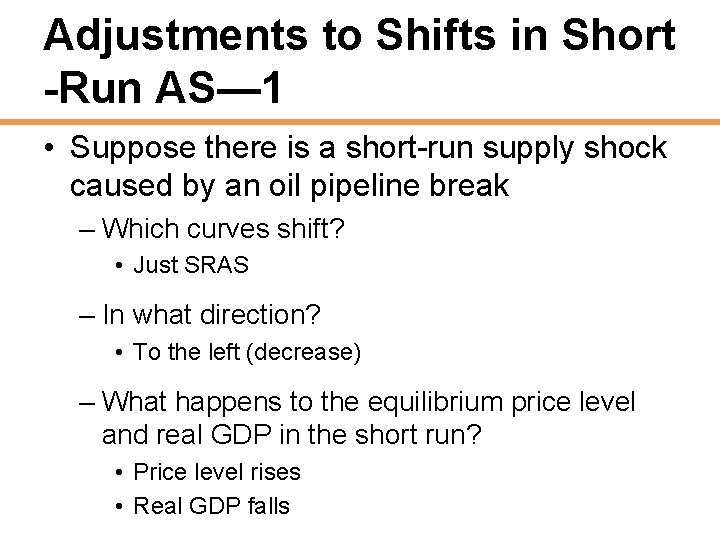 Adjustments to Shifts in Short -Run AS— 1 • Suppose there is a short-run