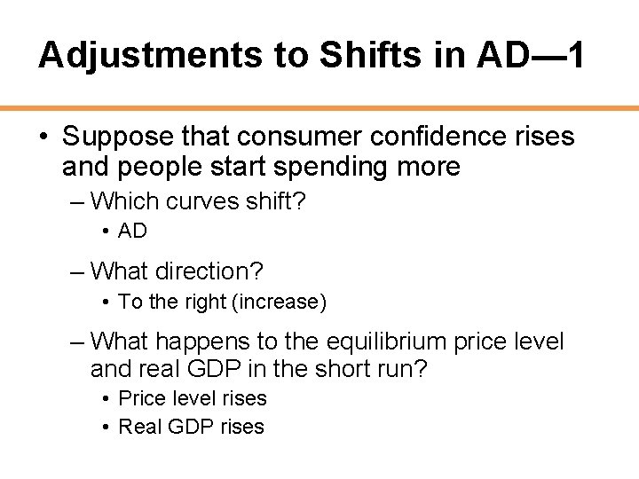 Adjustments to Shifts in AD— 1 • Suppose that consumer confidence rises and people
