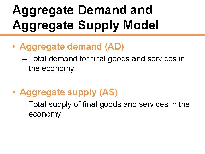 Aggregate Demand Aggregate Supply Model • Aggregate demand (AD) – Total demand for final