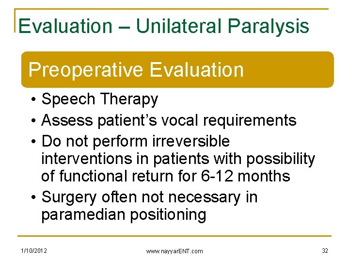 Evaluation – Unilateral Paralysis Preoperative Evaluation • Speech Therapy • Assess patient’s vocal requirements