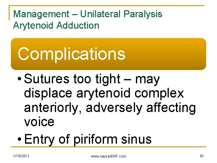 Management – Unilateral Paralysis Arytenoid Adduction Complications • Sutures too tight – may displace