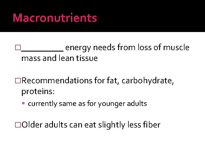 Macronutrients energy needs from loss of muscle mass and lean tissue � �Recommendations for