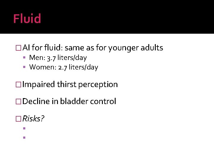Fluid �AI for fluid: same as for younger adults Men: 3. 7 liters/day Women: