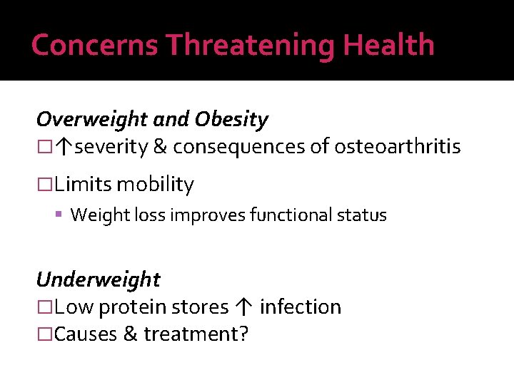 Concerns Threatening Health Overweight and Obesity �↑severity & consequences of osteoarthritis �Limits mobility Weight