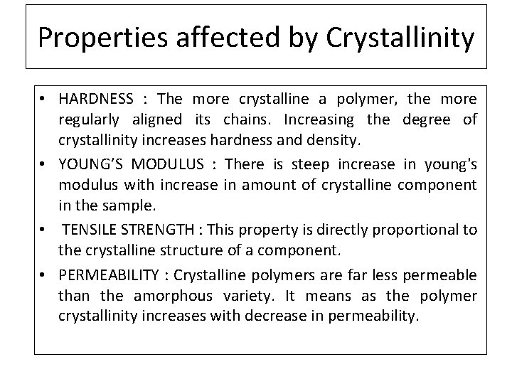 Properties affected by Crystallinity • HARDNESS : The more crystalline a polymer, the more