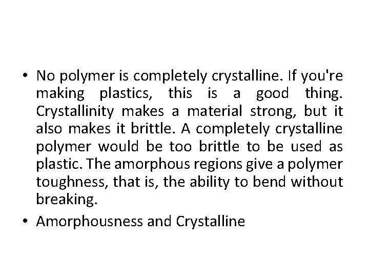  • No polymer is completely crystalline. If you're making plastics, this is a