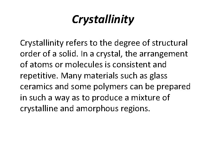 Crystallinity refers to the degree of structural order of a solid. In a crystal,