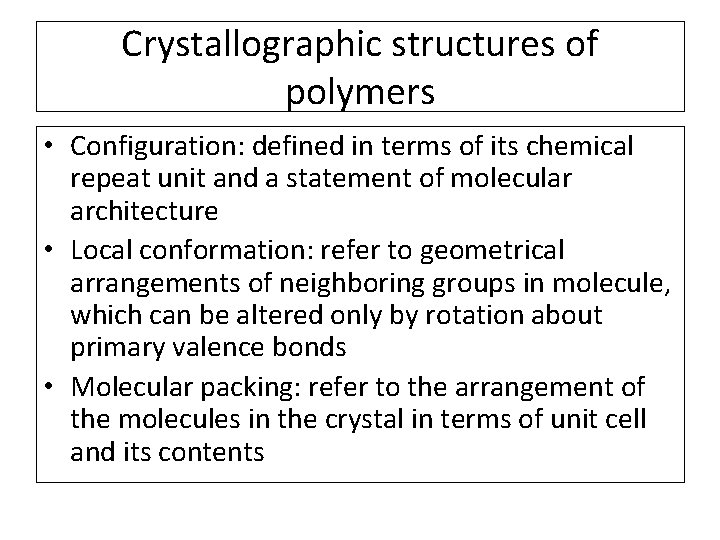 Crystallographic structures of polymers • Configuration: defined in terms of its chemical repeat unit