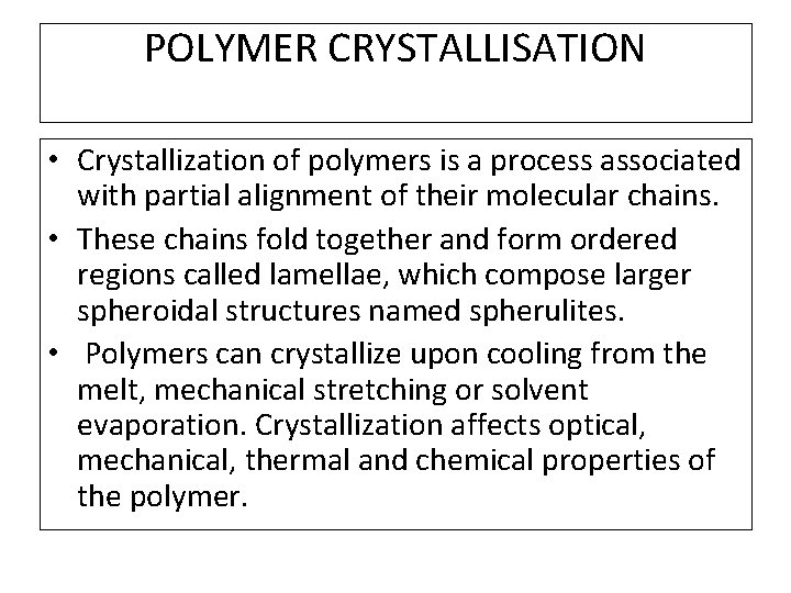 POLYMER CRYSTALLISATION • Crystallization of polymers is a process associated with partial alignment of