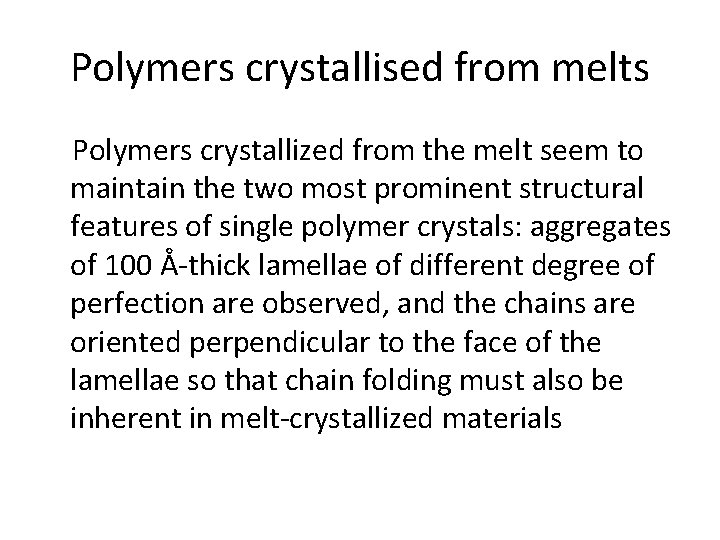 Polymers crystallised from melts Polymers crystallized from the melt seem to maintain the two