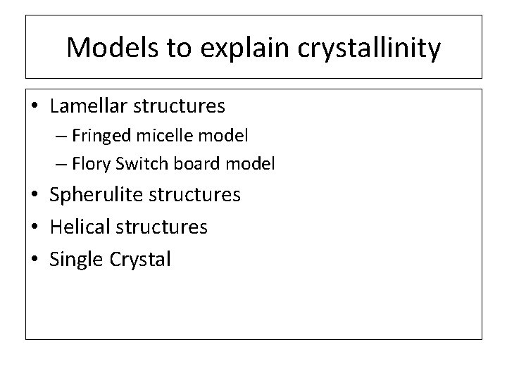 Models to explain crystallinity • Lamellar structures – Fringed micelle model – Flory Switch