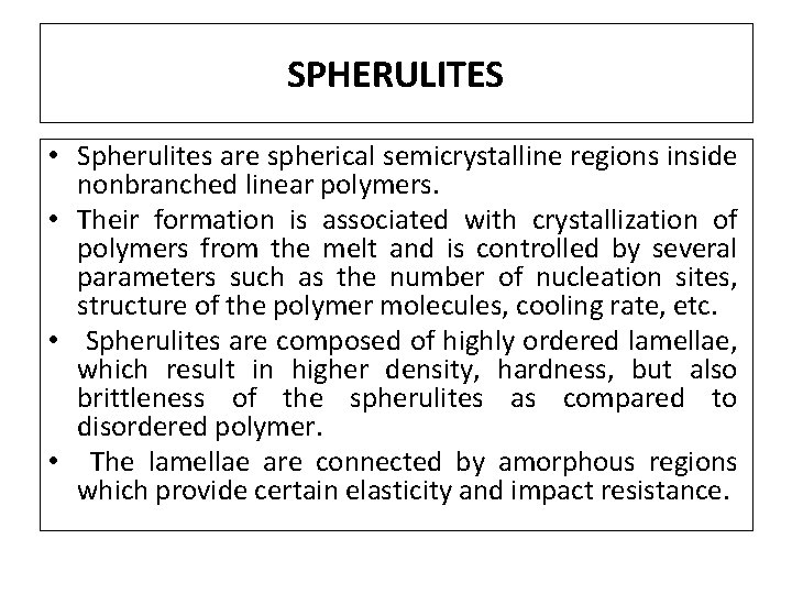 SPHERULITES • Spherulites are spherical semicrystalline regions inside nonbranched linear polymers. • Their formation